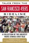 Tales from the San Francisco 49ers Sideline : A Collection of the Greatest 49ers Stories Ever Told - eBook
