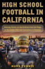 High School Football in California : Amazing Stories on the Gridiron from San Diego to the Golden Gate and Everywhere In Between - eBook