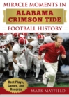 Miracle Moments in Alabama Crimson Tide Football History : Best Plays, Games, and Records - Book