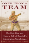 Once Upon a Team : The Epic Rise and Historic Fall of Baseball's Wilmington Quicksteps - eBook