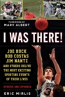 I Was There! : Joe Buck, Bob Costas, Jim Nantz, and Others Relive the Most Exciting Sporting Events of Their Lives - eBook