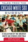 Tales from the Chicago White Sox Dugout : A Collection of the Greatest White Sox Stories Ever Told - eBook