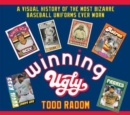 Winning Ugly : A Visual History of the Most Bizarre Baseball Uniforms Ever Worn - Book