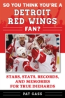 So You Think You're a Detroit Red Wings Fan? : Stars, Stats, Records, and Memories for True Diehards - eBook
