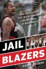 Jail Blazers : How the Portland Trail Blazers Became the Bad Boys of Basketball - eBook