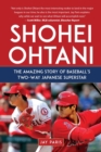 Shohei Ohtani : The Amazing Story of Baseball's Two-Way Japanese Superstar - eBook