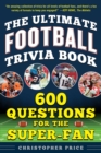 The Ultimate Football Trivia Book : 600 Questions for the Super-Fan - eBook