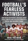 Football's Fearless Activists : How Colin Kaepernick, Eric Reid, Kenny Stills, and Fellow Athletes Stood Up to the NFL and President Trump - eBook