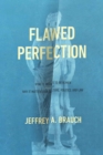 Flawed Perfection : What It Means to Be Human and Why It Matters for Culture, Politics, and Law - eBook
