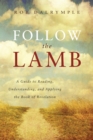 Follow the Lamb : A Guide to Reading, Understanding, and Applying the Book of Revelation - eBook
