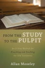 From the Study to the Pulpit : An 8-Step Method for Preaching and Teaching the Old Testament - eBook
