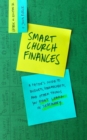 Smart Church Finances : A Pastor's Guide to Budgets, Spreadsheets, and Other Things You Didn't Learn in Seminary - eBook