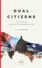 Dual Citizens : Politics and American Evangelicalism - eBook