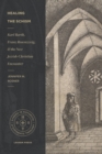 Healing the Schism : Karl Barth, Franz Rosenzweig, and the New Jewish-Christian Encounter - eBook
