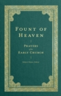 Fount of Heaven : Prayers of the Early Church - eBook