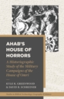 Ahab's House of Horrors : A Historiographic Study of the Military Campaigns of the House of Omri - eBook