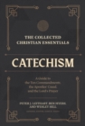 The Collected Christian Essentials: Catechism : A Guide to the Ten Commandments, the Apostles' Creed, and the Lord's Prayer - eBook
