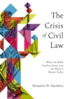 The Crisis of Civil Law : What the Bible Teaches about Law and What It Means Today - eBook