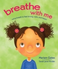 Breathe with Me : Using Breath to Feel Strong, Calm, and Happy - Book