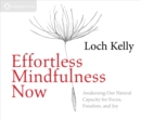 Effortless Mindfulness Now : Awakening Our Natural Capacity for Focus, Freedom, and Joy - Book