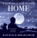 Walking Each Other Home : Conversations on Love and Dying - Book