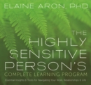 The Highly Sensitive Person's Complete Learning Program : Essential Insights and Tools for Navigating Your Work, Relationships, and Life - Book