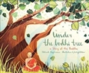 Under the Bodhi Tree : A Story of the Buddha - Book