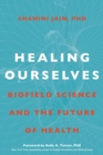 Healing Ourselves : Biofield Science and the Future of Health - Book