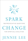 Spark Change : 108 Provocative Questions for Spiritual Evolution - Book