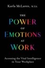 The Power of Emotions at Work : Accessing the Vital Intelligence in Your Workplace - Book