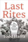 Last Rites : The Evolution of the American Funeral - Book