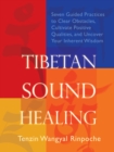 Tibetan Sound Healing : Seven Guided Practices for Clearing Obstacles, Accessing Positive Qualities, and Uncovering Your Inherent Wisdom - Book