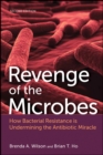 Revenge of the Microbes : How Bacterial Resistance is Undermining the Antibiotic Miracle - eBook