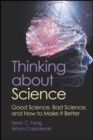 Thinking about Science : Good Science, Bad Science, and How to Make It Better - eBook
