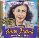 Biographies for Kids - All about Anne Frank : Who Was She? - Children's Biographies of Famous People Books - Book