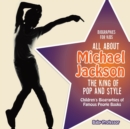 Biographies for Kids - All about Michael Jackson : The King of Pop and Style - Children's Biographies of Famous People Books - Book