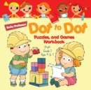 Dot to Dot, Puzzles, and Games Workbook PreK-Grade 1 - Ages 4 to 7 - Book