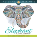 Elephant Mandala Designs : Relaxing Coloring Books for Adults - Book