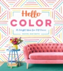 Hello Color : 25 Bright Ideas for DIY Decor - Book