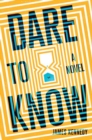 Dare to Know : A Novel - Book