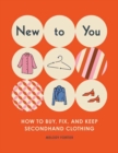 New to You    : How to Buy, Fix, and Keep Classic Clothing - Book