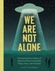 We Are Not Alone : The Extraordinary History of UFOs and Aliens Invading Our Hopes, Fears, and Fantasies - Book