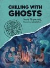 Chilling with Ghosts : A Totally Factual Field Guide to the Supernatural - Book