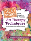 200 More Brief, Creative & Practical Art Therapy Techniques : A Guide for Clinicians & Clients - Book