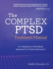 The Complex PTSD Treatment Manual : An Integrative, Mind-Body Approach to Trauma Recovery - Book