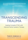 Transcending Trauma : Healing Complex Ptsd with Internal Family Systems - Book