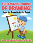 The Amazing World of Drawing! How to Draw Activity Book - Book