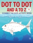 Dot to Dot and A to Z - Connect the Dots Activity Book - Book