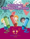 Activity Books 6 Year Old Colors Edition - Book