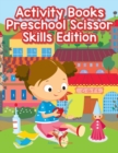 Activity Books Preschool Scissor Skills Edition - Book
